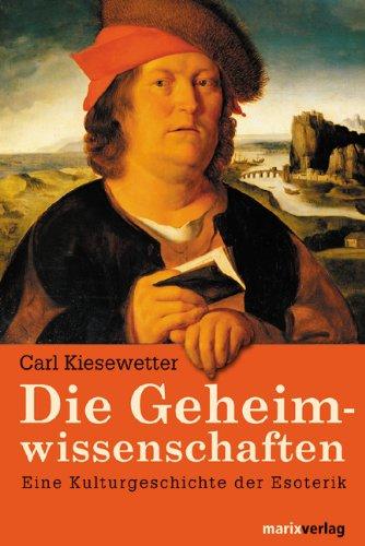 Die Geheimwissenschaften: Eine Kulturgeschichte der Esoterik