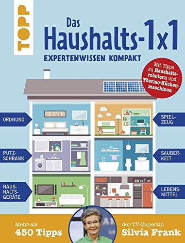 Das Haushalts-1x1. Expertenwissen kompakt. Mehr als 450 Tipps der TV-Expertin Silvia Frank: Erweiterte Neuauflage mit zahlreichen aktuellen Tipps zu ... Thermo-Küchenmaschinen, Fenstersaugern u.v.m.