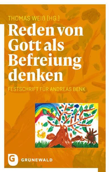 Reden von Gott als Befreiung denken: Festschrift für Andreas Benk