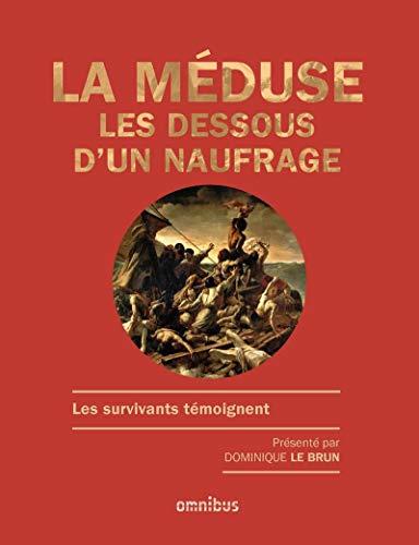 La Méduse : les dessous d'un naufrage : les survivants témoignent