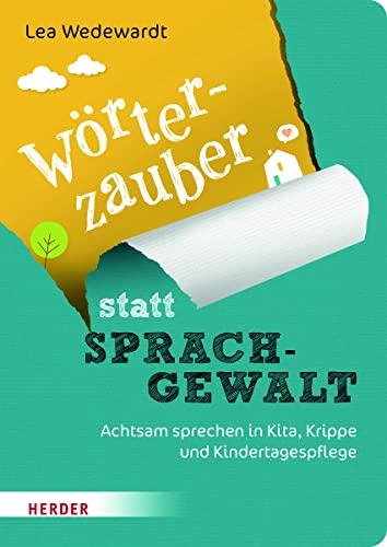 Wörterzauber statt Sprachgewalt: Achtsam sprechen in Kita, Krippe und Kindertagespflege