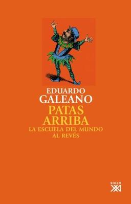 Patas arriba: La escuela del mundo al revés (Biblioteca Eduardo Galeano)