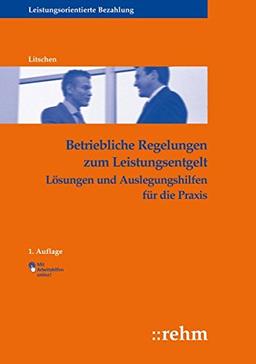 Betriebliche Regelungen zum Leistungsentgelt: Lösungen und Auslegungshilfen für die Praxis