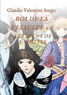 ROI DE LA FELICITE 2.1: Les liens de l´amitié