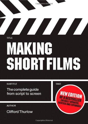 Making Short Films: The Complete Guide from Script to Screen