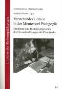 Verstehendes Lernen in der Montessori-Pädagogik. Erziehung und Bildung angesichts der Herausforderungen der Pisa-Studie