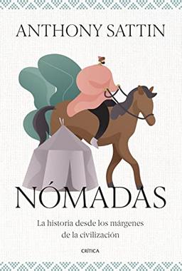 Nómadas: La historia desde los márgenes de la civilización (Tiempo de Historia)