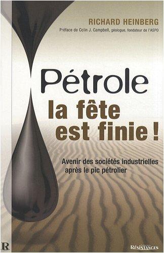 Pétrole : la fête est finie ! : avenir des sociétés industrielles après le pic pétrolier