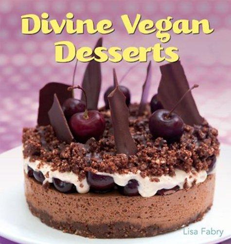 Divine Vegan Desserts: Over 100 Delectable Dairy- and Egg-free Recipes