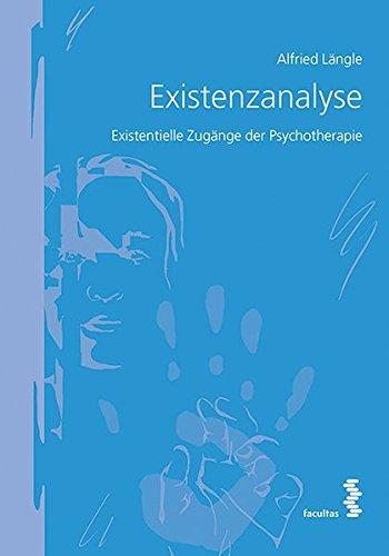 Existenzanalyse: Existentielle Zugänge der Psychotherapie