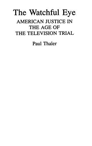 The Watchful Eye: American Justice in the Age of the Television Trial (Contributions in American History)