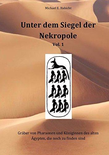 Unter dem Siegel der Nekropole 1: Gräber von Pharaonen und Königinnen des alten Ägypten, die noch zu finden sind