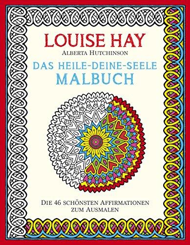 Das Heile-Deine-Seele Malbuch: Die 46 Schönsten Affirmationen zum Ausmalen