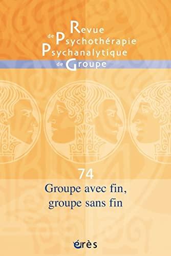 Revue de psychothérapie psychanalytique de groupe, n° 74. Groupe avec fin et groupe sans fin