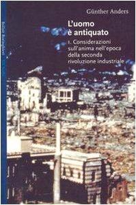 L'uomo è antiquato. Considerazioni sull'anima nell'era della seconda rivoluzione industriale (Vol. 1) (Gli archi)