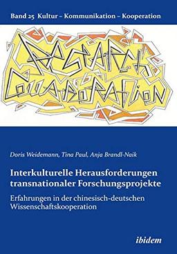 Interkulturelle Herausforderungen transnationaler Forschungsprojekte: Erfahrungen in der chinesisch-deutschen Wissenschaftskooperation (Kultur - Kommunikation - Kooperation)