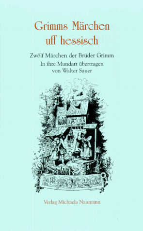 Grimms Märchen uff hessisch. Zwölf Märchen der Brüder Grimm in ihre Mundart übertragen