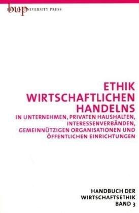 Wirtschaftsethik 3: Wirtschaftliches Handeln - Unternehmen und ökonomische Organisationen