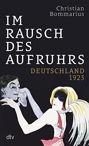 Im Rausch des Aufruhrs: Deutschland 1923