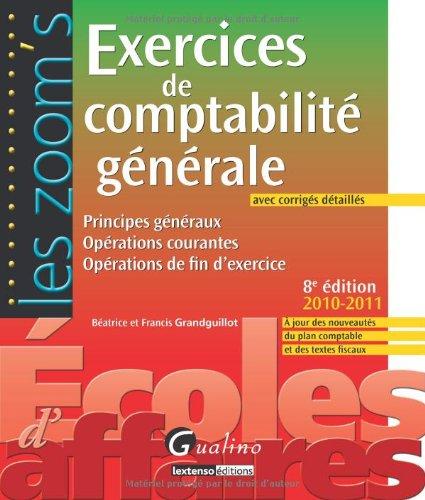 Exercices de comptabilité générale, avec corrigés détaillés : principes généraux, opérations courantes, opérations de fin d'exercice : 2010-2011, à jour des nouveautés du plan comptable et des textes fiscaux