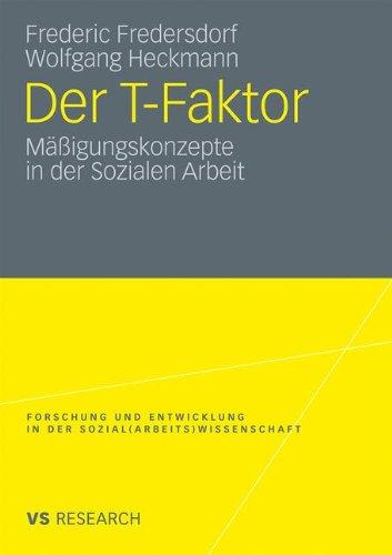 Der T-Faktor: Mäßigungskonzepte in der Sozialen Arbeit Forschung und Entwicklung in der Sozial (Arbeits) Wissenschaft (German Edition)