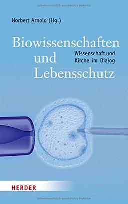 Biowissenschaften und Lebensschutz: Der schwierige Dialog zwischen Wissenschaft und Kirche