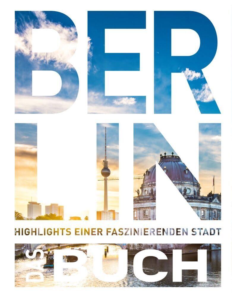 KUNTH Berlin. Das Buch: Highlights einer faszinierenden Stadt (KUNTH Das Buch)