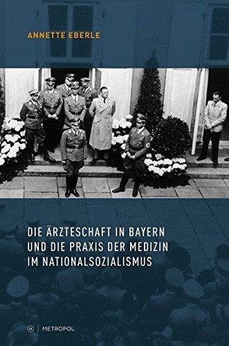 Die Ärzteschaft in Bayern und die Praxis der Medizin im Nationalsozialismus