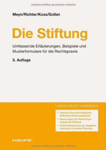 Die Stiftung: Umfassende Erläuterungen, Beispiele und Musterformulare für die Rechtspraxis