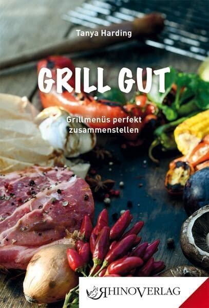 Grill gut: Grillmenüs perfekt zusammenstellen (Rhino Westentaschen-Bibliothek)