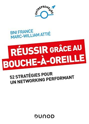 Réussir grâce au bouche-à-oreille : 52 stratégies pour un networking performant