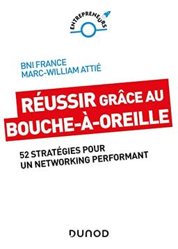 Réussir grâce au bouche-à-oreille : 52 stratégies pour un networking performant