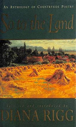 So to the Land...: An Anthology of Countryside Poetry