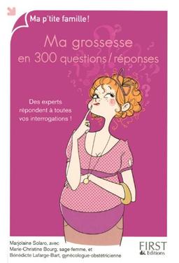 Ma grossesse en 300 questions-réponses : des experts répondent à toutes vos interrogations !