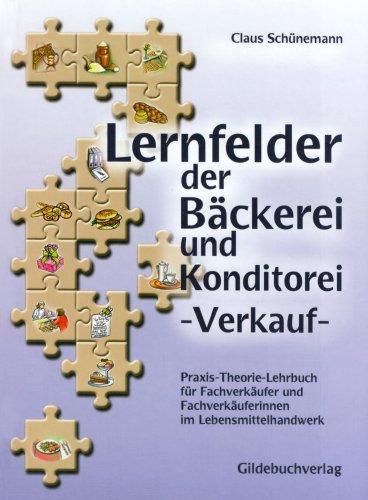 Lernfelder der Bäckerei und Konditorei. Verkauf: Praxis-Theorie-Lehrbuch für die Berufsausbildung zur Fachverkäuferin / zum Fachverkäufer im Lebensmittelhandwerk