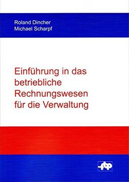 Einführung in das betriebliche Rechnungswesen für die Verwaltung (Schriftenreihe der Forschungsstelle für Betriebsführung und Personalmanagement e.V.)