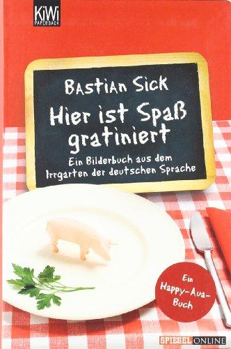 Hier ist Spaß gratiniert: Ein Bilderbuch aus dem Irrgarten der deutschen Sprache