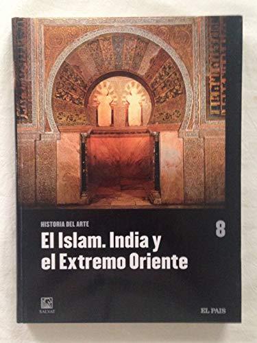 EL ISLAM. INDIA Y EL EXTREMO ORIENTE. Historia del Arte, vol. 8