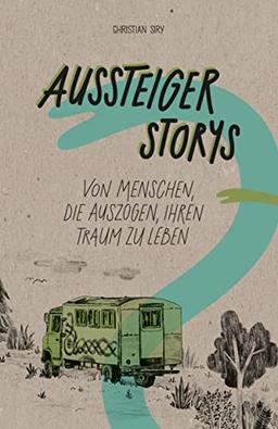 Aussteiger Storys: Von Menschen, die auszogen, ihren Traum zu leben