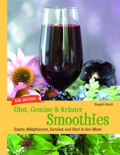 Die besten Gemüse- und Kräuter-Smoothies: Wildpflanzen in den Mixer