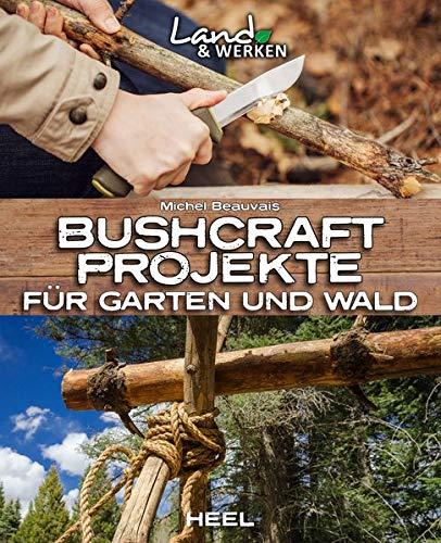 Bushcraft-Projekte: Für Garten und Wald