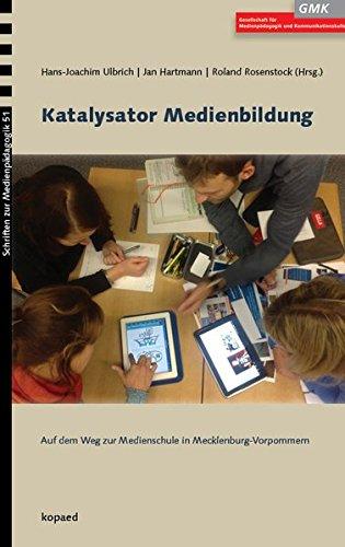 Katalysator Medienbildung: Auf dem Weg zur Medienschule in Mecklenburg-Vorpommern (Schriften zur Medienpädagogik)