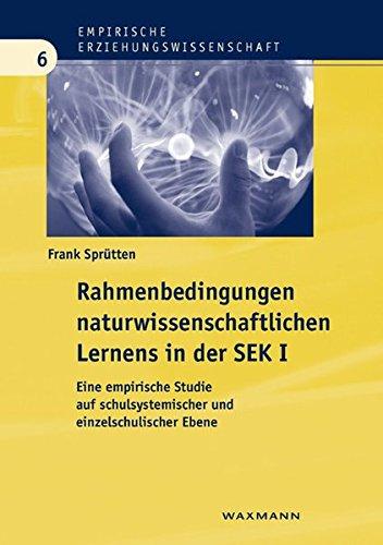 Rahmenbedingungen naturwissenschaftlichen Lernens in der Sekundarstufe I: Eine empirische Studie auf schulsystemischer und einzelschulischer Ebene (Empirische Erziehungswissenschaft)