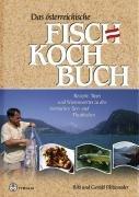 Das österreichische Fischkochbuch: Rezepte, Tipps und Wissenswertes zu den heimischen See- und Flussfischen