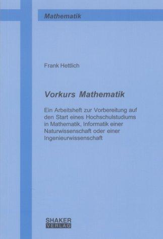 Vorkurs Mathematik: Ein Arbeitsheft zur Vorbereitung auf den Start eines Hochschulstudiums in Mathematik, Informatik einer Naturwissenschaft oder einer Ingenieurwissenschaft