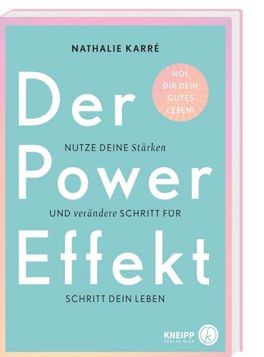 Der Power-Effekt: Nutze deine Stärken und verändere Schritt für Schritt dein Leben