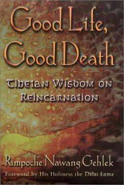 Good Life, Good Death: Tibetan Wisdom on Reincarnation