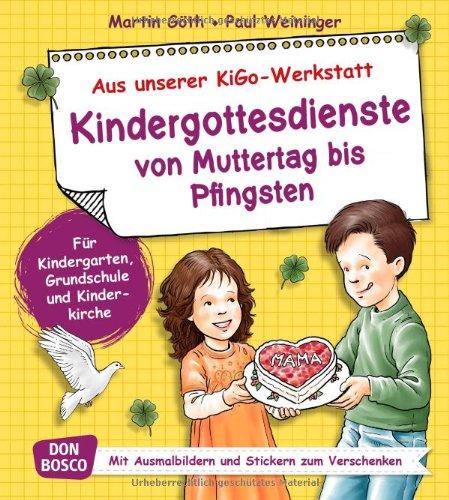 Kindergottesdienste von Muttertag bis Pfingsten Für Kindergarten, Grundschule und Kinderkirche