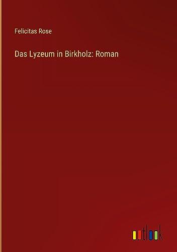 Das Lyzeum in Birkholz: Roman