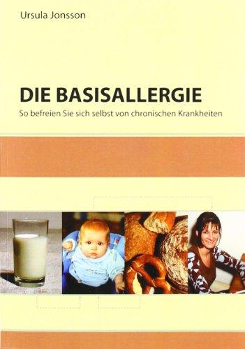 Die Basisallergie: So befreien Sie sich selbst von chronischen Krankheiten